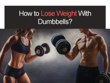 How to Lose Weight With Dumbbells