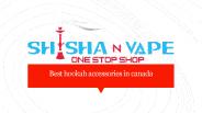 Best Hookah Accessories in Canada | Shishan Vape