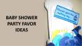 BABY SHOWER PARTY FAVOR IDEAS PowerPoint PPT Presentation