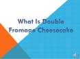 What Is Double Fromage Cheesecake PowerPoint PPT Presentation