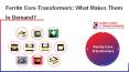 Ferrite Core Transformers: What Makes Them In Demand? PowerPoint PPT Presentation