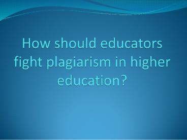 Educators fight plagiarism in higher education