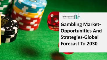 Global Gambling Market Trends, Sales Revenue, Market Overview, Top Key Players and Regional Forecast by 2030