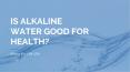 Is Alkaline Water Good for Health? PowerPoint PPT Presentation