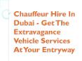 Chauffeur Hire In Dubai - Get The Extravagance Vehicle Services At Your Entryway PowerPoint PPT Presentation
