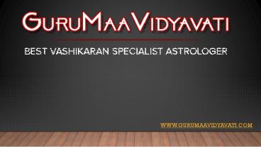 Love specialist Guru maa Vidyavati ji