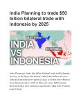 India Planning to trade $50 billion bilateral trade with Indonesia by 2025 PowerPoint PPT Presentation