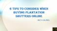 6 Tips To Consider When Buying Plantation Shutters Online