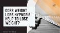 Does Weight Loss Hypnosis Help to Lose Weight? PowerPoint PPT Presentation