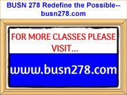 BUSN 278 Redefine the Possible--busn278.com