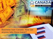 Business loan Canada- How can anyone take these loans?