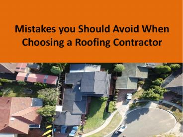 Mistakes you Should Avoid When Choosing a Roofing Contractor