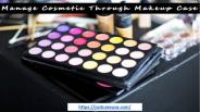 How to Manage Cosmetic Carrying Makeup Case