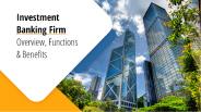 Investment Banking Firm – Overview, Functions and Benefits