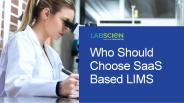 Who Should Choose SaaS Based LIMS