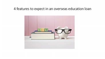 4 features to expect in an overseas education loan