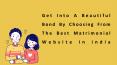Get Into A Beautiful Bond By Choosing From The Best Matrimonial Website In India PowerPoint PPT Presentation