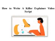 How to Write A Killer Explainer Video Script