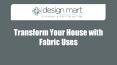 Top 5 Ways to Transform Your House with Fabric Uses PowerPoint PPT Presentation