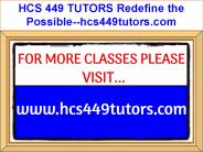 HCS 449 TUTORS Redefine the Possible--hcs449tutors.com