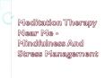 Meditation Therapy Near Me - Mindfulness And Stress Management PowerPoint PPT Presentation
