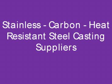 Stainless Steel - Carbon Steel - Heat Resistant Steel Casting Suppliers