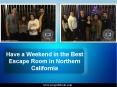 How to Have a Weekend in the Best Escape Room in Northern California PowerPoint PPT Presentation