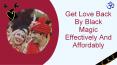 Get Love Back By Black Magic Effectively And Affordably PowerPoint PPT Presentation