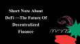 Short Note About DeFi - The Future Of Decentralized Finance PowerPoint PPT Presentation