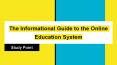 The Informational Guide to the Online Education System PowerPoint PPT Presentation