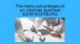 The many advantages of an internet business | IGOR ROITBURG PowerPoint PPT Presentation