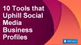 10 Tools that Uphill Social Media Business Profiles PowerPoint PPT Presentation