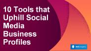 10 Tools that Uphill Social Media Business Profiles