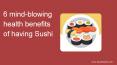 Some mind-blowing health benefits fact of having Sushi PowerPoint PPT Presentation
