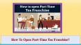 How To Open Part-Time Tea Franchise? PowerPoint PPT Presentation