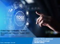 Edge Computing Market PPT: Opportunities by Types, Demand, Top Manufactures and Application in Grooming Regions PowerPoint PPT Presentation