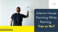 Interior House Painting While Raining, Yes or No? PowerPoint PPT Presentation