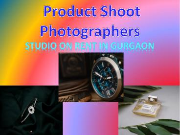 Product Shoot Photographers | Studio On Rent In Gurgaon