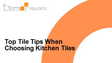 Top Tile Tips When Choosing Kitchen Tiles