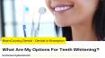 What Are My Options For Teeth Whitening? Explains by Brampton Dentist PowerPoint PPT Presentation