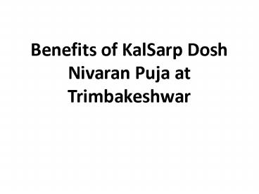Benefits of KalSarp Dosh Nivaran Puja at Trimbakeshwar