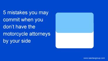 Some Common mistakes you may commit when you don’t have the motorcycle attorneys by your side