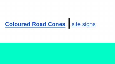 Coloured Road Cones | site signs
