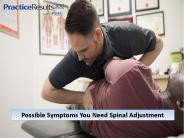 Possible Symptoms You Need Spinal Adjustment