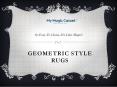 Geometric Style Rugs - My Magic Carpet PowerPoint PPT Presentation