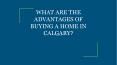 WHAT ARE THE ADVANTAGES OF BUYING A HOME IN CALGARY?