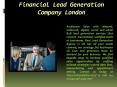 Financial Lead Generation Company London PowerPoint PPT Presentation