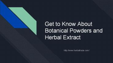 Get to Know About Botanical Powders and Herbal Extract