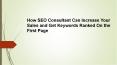 How SEO Consultant Can Increase Your Sales and Get Keywords Ranked On the First Page PowerPoint PPT Presentation