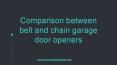 Comparison between belt and chain garage door openers PowerPoint PPT Presentation